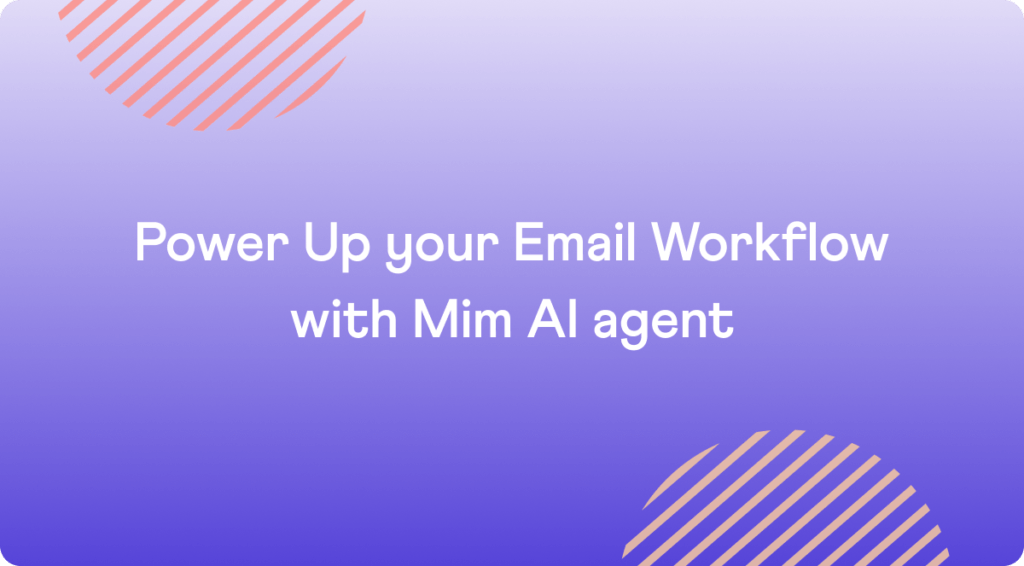 Power Up your Email Workflow with Mim AI agent
